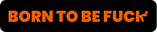Born to be Fuck logo